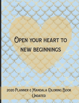 Paperback 2020 Undated Planner & Mandala Coloring Book: Open Your Heart to New Beginnings Color Undated 2020 Planning Book for Adults Book