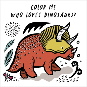 Bath Book Color Me: Who Loves Dinosaurs?: Watch Me Change Color in Water Book