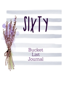 Sixty Bucket List Journal: 100 Bucket List Guided Journal Gift For 60th Birthday For Women Turning 60 Years Old