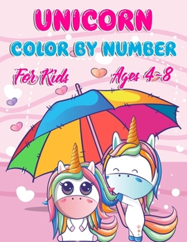 Unicorn Color By Number For Kids Ages 4-8: Unicorn Coloring Books For Girls and Boys Activity Ages 2-4, 4-8