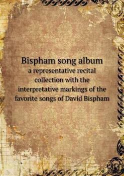 Paperback Bispham song album a representative recital collection with the interpretative markings of the favorite songs of David Bispham Book