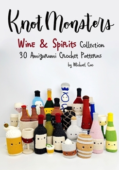 Paperback Knotmonsters: Wine & Spirits Collection: 30 Amigurumi Crochet Patterns Book