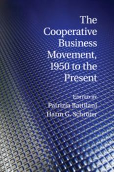 The Cooperative Business Movement, 1950 to the Present - Book  of the Comparative Perspectives in Business History