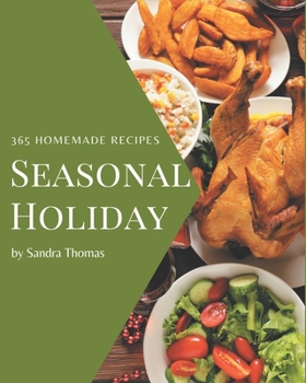 Paperback 365 Homemade Seasonal Holiday Recipes: The Best Seasonal Holiday Cookbook that Delights Your Taste Buds Book