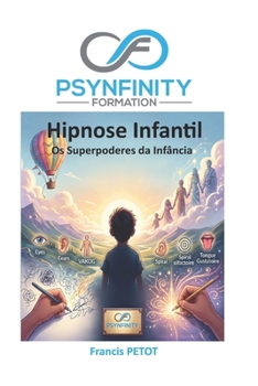 Hipnose Infantil: Os Superpoderes da Infância (Psynfinity Formation) (Portuguese Edition)