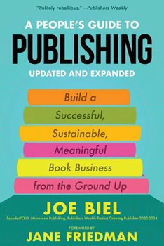 Paperback A People's Guide to Publishing: Building a Successful, Sustainable, Meaningful Book Business from the Ground Up Book