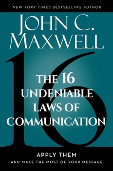 Hardcover The 16 Undeniable Laws of Communication: Apply Them and Make the Most of Your Message Book
