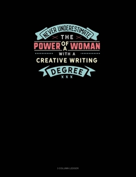 Paperback Never Underestimate The Power Of A Woman With A Creative Writing Degree: 3 Column Ledger Book