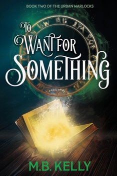 To Want for Something: Book Two of the Urban Warlocks