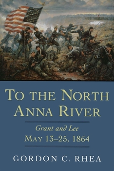 Hardcover To the North Anna River: Grant and Lee, May 13--25, 1864 Book