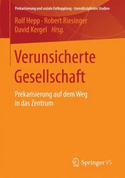 Paperback Verunsicherte Gesellschaft: Prekarisierung Auf Dem Weg in Das Zentrum [German] Book