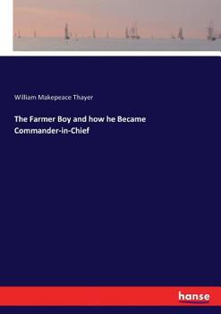 Paperback The Farmer Boy and how he Became Commander-in-Chief Book