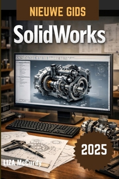 SolidWorks Gebruikershandleiding 2026: Leer professioneel technisch ontwerp, van de basisprincipes tot geavanceerde automatisering, aan de hand van praktijkgerichte projecten. (Dutch Edition)