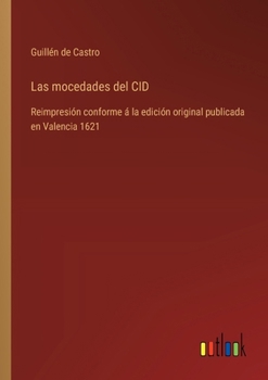 Paperback Las mocedades del CID: Reimpresión conforme á la edición original publicada en Valencia 1621 [Spanish] Book