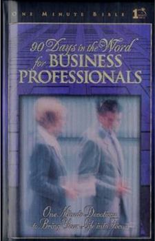 Hardcover 90 Days in the Word for Business Professionals: One Minute Bible - Daily Devotions That Bring God's Word to the Business World Book