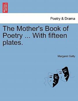 Paperback The Mother's Book of Poetry ... with Fifteen Plates. Book