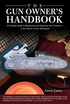 Hardcover Gun Owner's Handbook: A Complete Guide To Maintaining And Repairing Your Firearms--In The Field Or At Your Workbench Book