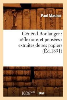 Paperback Général Boulanger: Réflexions Et Pensées: Extraites de Ses Papiers (Éd.1891) [French] Book