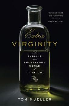 Hardcover Extra Virginity: The Sublime and Scandalous World of Olive Oil Book