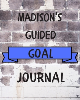 Paperback Madison's 2020 Goal Book: 2020 New Year Planner Guided Goal Journal Gift for Madison / Notebook / Diary / Unique Greeting Card Alternative Book