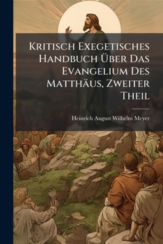 Paperback Kritisch Exegetisches Handbuch Über Das Evangelium Des Matthäus, Zweiter Theil [German] Book