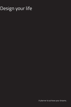 Design Your Life - A Planner to achieve your dreams