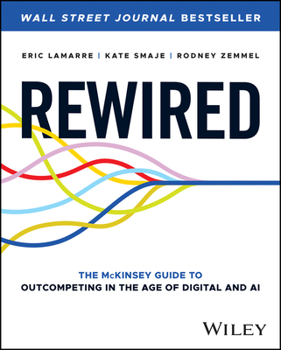 Hardcover Rewired: The McKinsey Guide to Outcompeting in the Age of Digital and AI Book