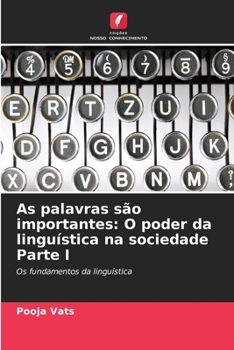 As palavras são importantes: O poder da linguística na sociedade Parte I (Portuguese Edition)