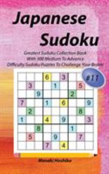 Paperback Japanese Sudoku #11: Greatest Sudoku Collection Book With 300 Medium To Advance Difficulty Sudoku Puzzles To Challenge Your Brains Book