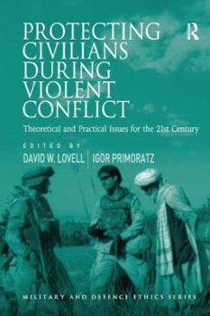 Paperback Protecting Civilians During Violent Conflict: Theoretical and Practical Issues for the 21st Century Book