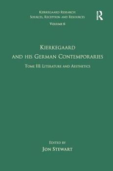Kierkegaard and His German Contemporaries: Literature and Aesthetics (Kierkegaard Research: Sources, Reception and Resources) Volume 6, Tome III