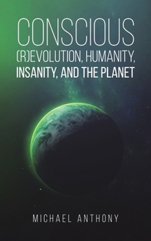 Conscious (R)Evolution, Humanity, Insanity, and the Planet B0CP68BMML Book Cover