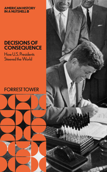 American History in a Nutshell: US Presidents' Decisions of Consequence : The Most Important Decisions of US Presidents