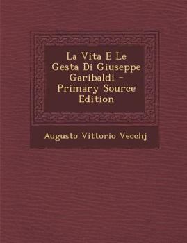 Paperback La Vita E Le Gesta Di Giuseppe Garibaldi [Italian] Book