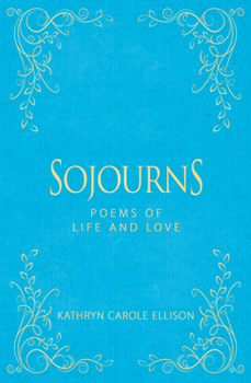 Hardcover Sojourns: Poems of Life and Love Book