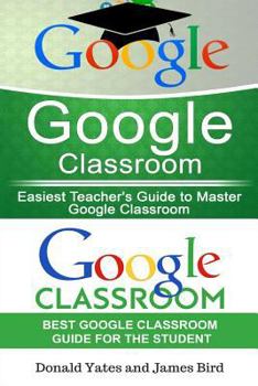 Paperback Google Classroom: Easiest Teacher's and Student's Guide to Master Google Classroom Book