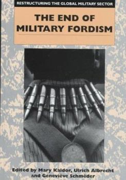Restructuring the Global Military Sector: The End of Military Fordism