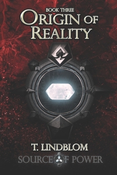 Origin of Reality: Third book in the Source of Power trilogy - Book #3 of the Source of Power
