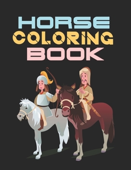 Horse Coloring Book: The Horse Lover's Coloring Book. Horse Coloring Book for Girls (Horse Coloring Book for Kids Ages 4-8 9-12)