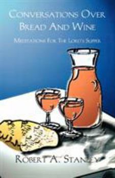 Paperback Conversations Over Bread And Wine: Meditations For The Lord's Supper Book