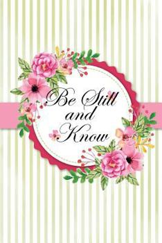 Paperback Be Still And Know: Flower Journal Notebook Quotes journal, Notebook, Lined Journal (6" x 9") 110 pages Book