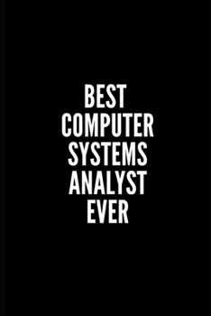 Best Computer Systems Analyst Ever: 6x9 Lined Notebook/Journal/Diary, 100 pages, Sarcastic, Humor Journal, original gift For Women/Men/Coworkers/Classmates , appreciation gift for coworker, diary for 