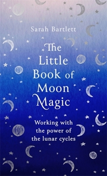 Hardcover The Little Book of Moon Magic: Working with the Power of the Lunar Cycles Book