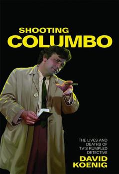 Hardcover Shooting Columbo: The Lives and Deaths of TV's Rumpled Detective Book