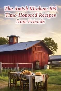 Paperback The Amish Kitchen: 104 Time-Honored Recipes from Friends Book