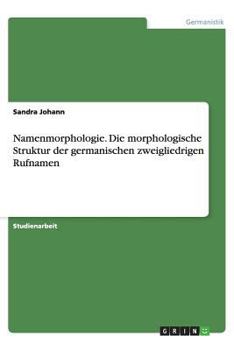 Paperback Namenmorphologie. Die morphologische Struktur der germanischen zweigliedrigen Rufnamen [German] Book