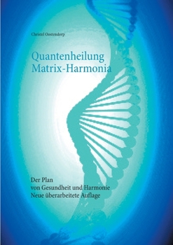 Paperback Quantenheilung Matrix-Harmonia: Der Plan von Gesundheit und Harmonie - Neue überarbeitete Auflage [German] Book