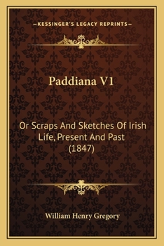 Paperback Paddiana V1: Or Scraps And Sketches Of Irish Life, Present And Past (1847) Book