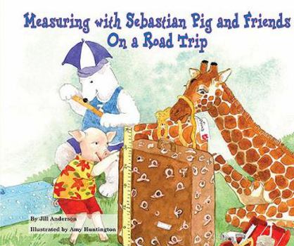 Measuring with Sebastian Pig and Friends on a Road Trip - Book  of the Math Fun with Sebastian Pig and Friends!