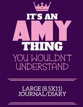 Paperback It's An Amy Thing You Wouldn't Understand Large (8.5x11) Journal/Diary: A cute notebook or notepad to write in for any book lovers, doodle writers and Book